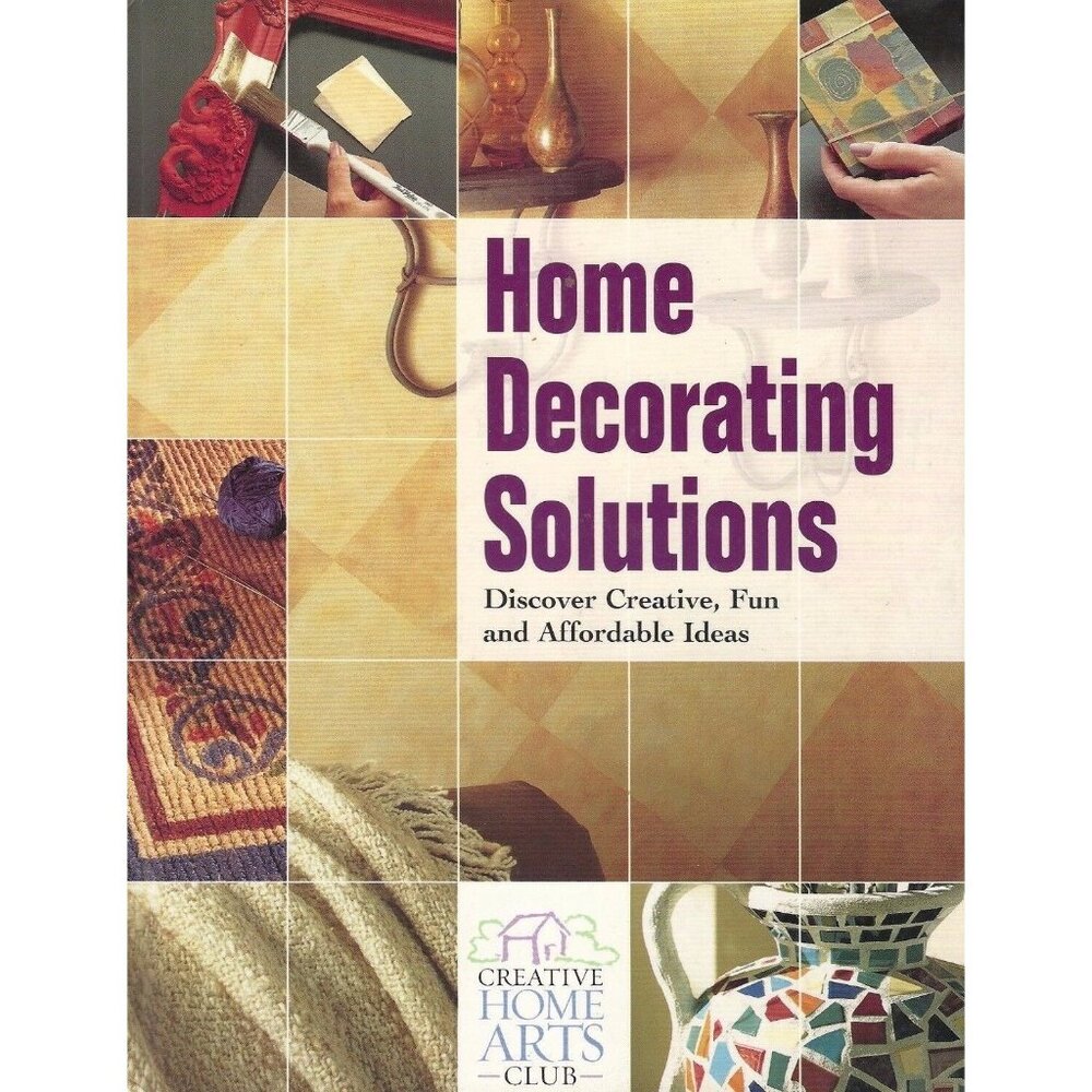 Home Decorating Solutions Creative Home Arts Club Hardcover 158 pages w/photos